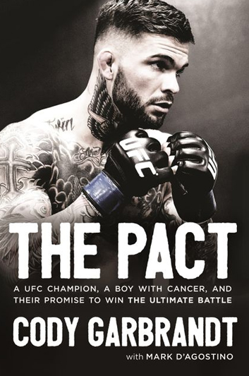 The Pact: A UFC Champion, a Boy with Cancer, and Their Promise to Win the Ultimate Battle